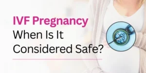 IVF-Pregnancy-When-Is-It-Considered-Safe