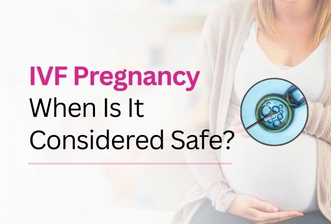 IVF-Pregnancy-When-Is-It-Considered-Safe