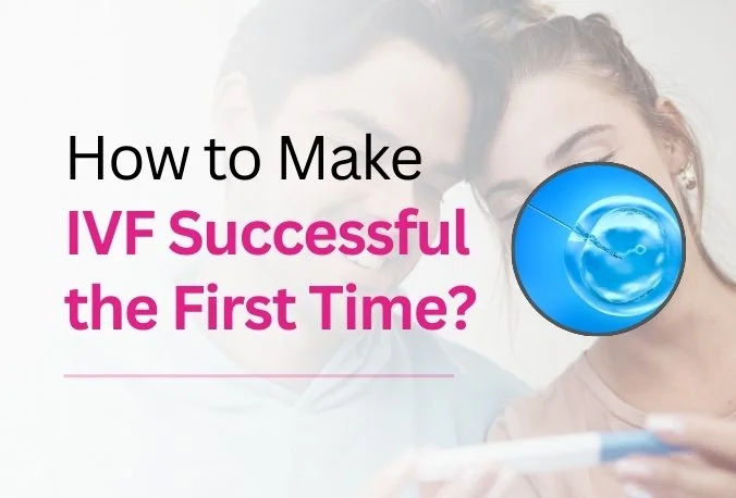 How to Make IVF Successful the First Time?